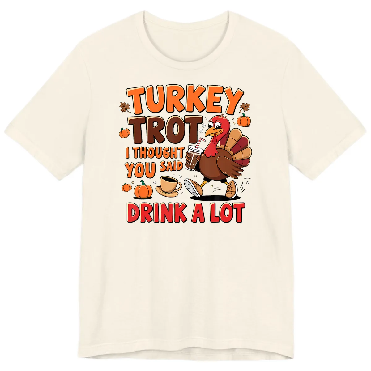 Turkey Trot I Thought You Said Drink A Lot Premium T-Shirt in Natural