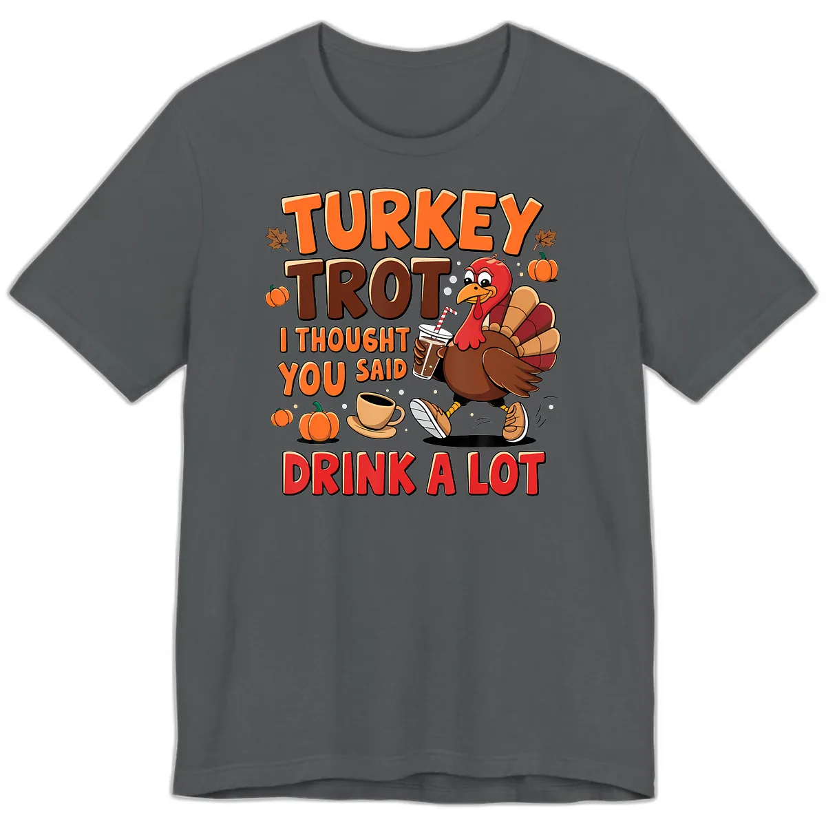 Turkey Trot I Thought You Said Drink A Lot Premium T-Shirt in Asphalt