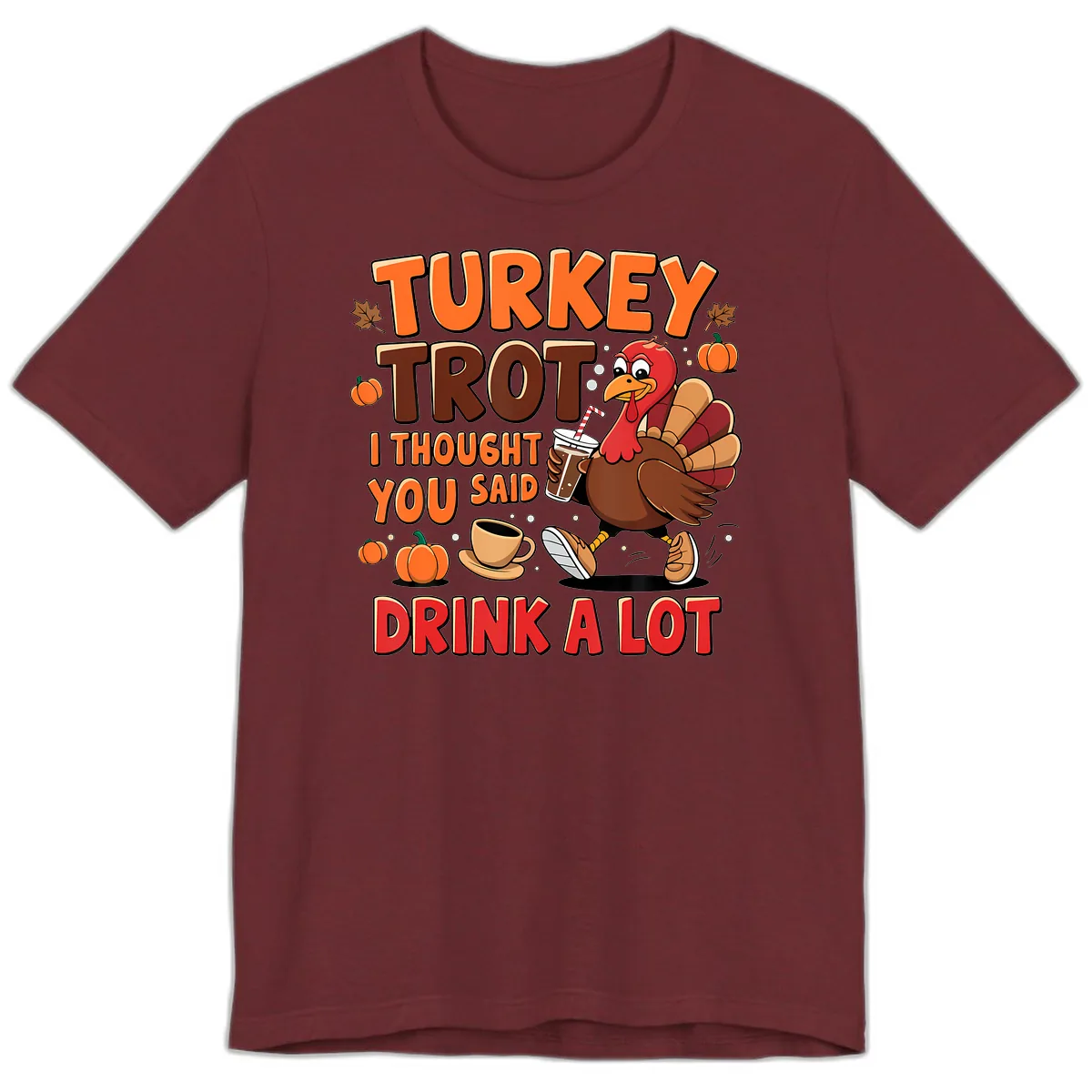 Turkey Trot I Thought You Said Drink A Lot Premium T-Shirt in Heather Cardinal