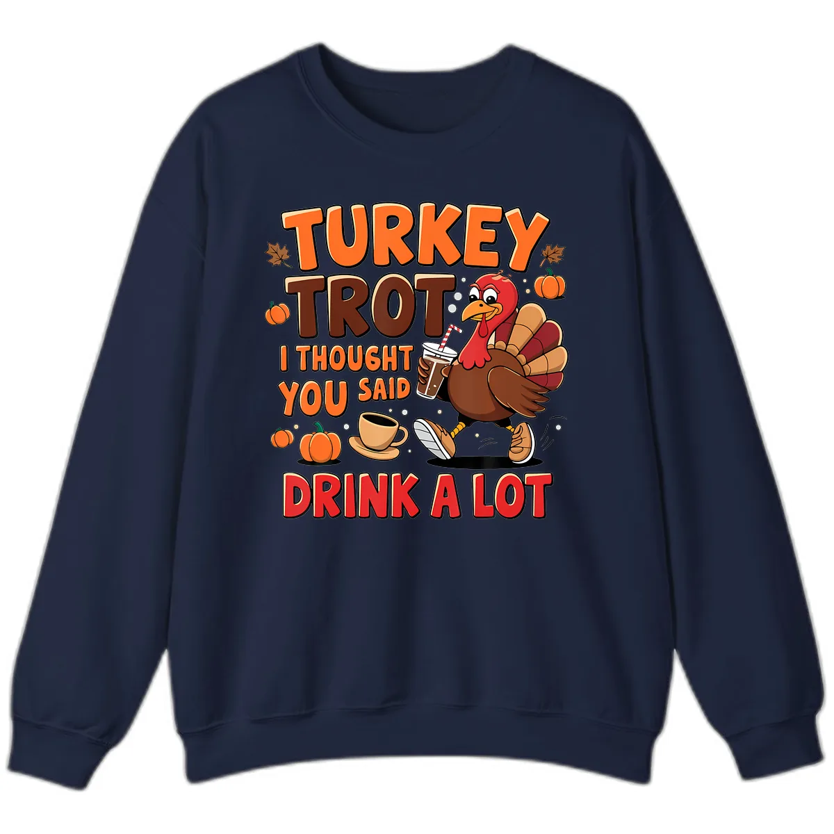 Turkey Trot I Thought You Said Drink A Lot Sweatshirt in Navy