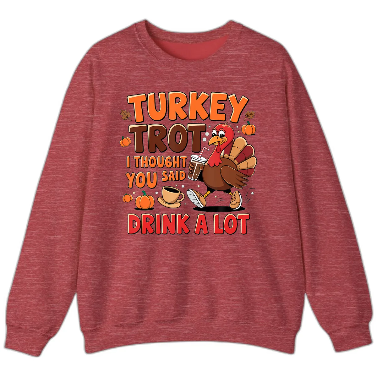 Turkey Trot I Thought You Said Drink A Lot Sweatshirt in Heather Scarlet Red