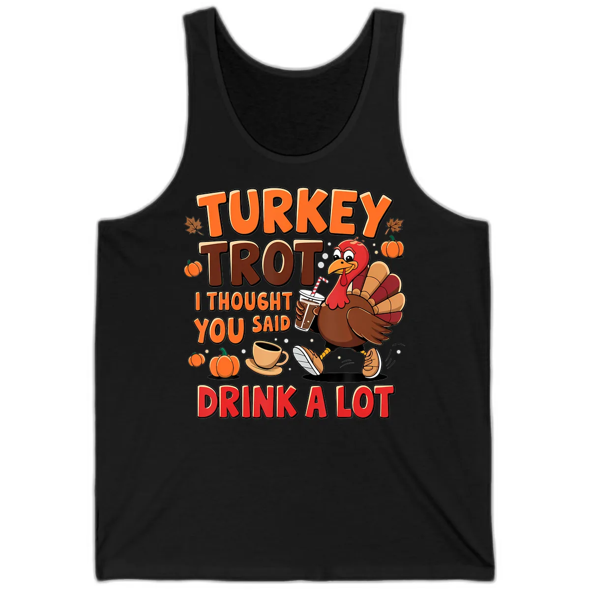 Turkey Trot I Thought You Said Drink A Lot Tank in Black
