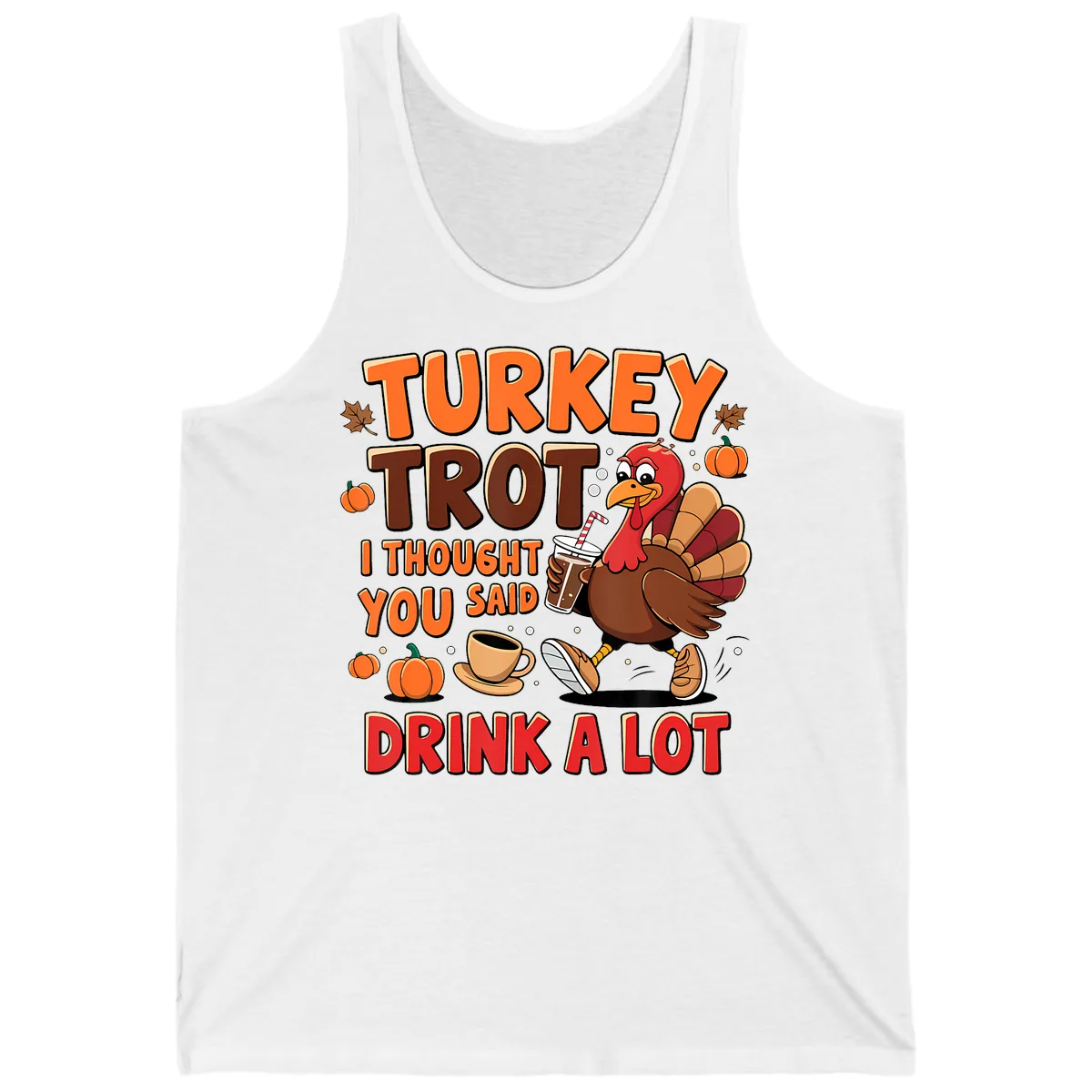 Turkey Trot I Thought You Said Drink A Lot Tank in White