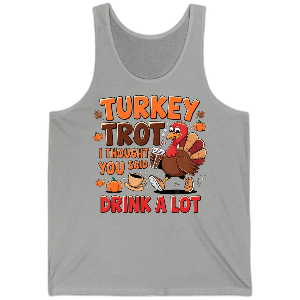 Turkey Trot I Thought You Said Drink A Lot Tank in Athletic Heather