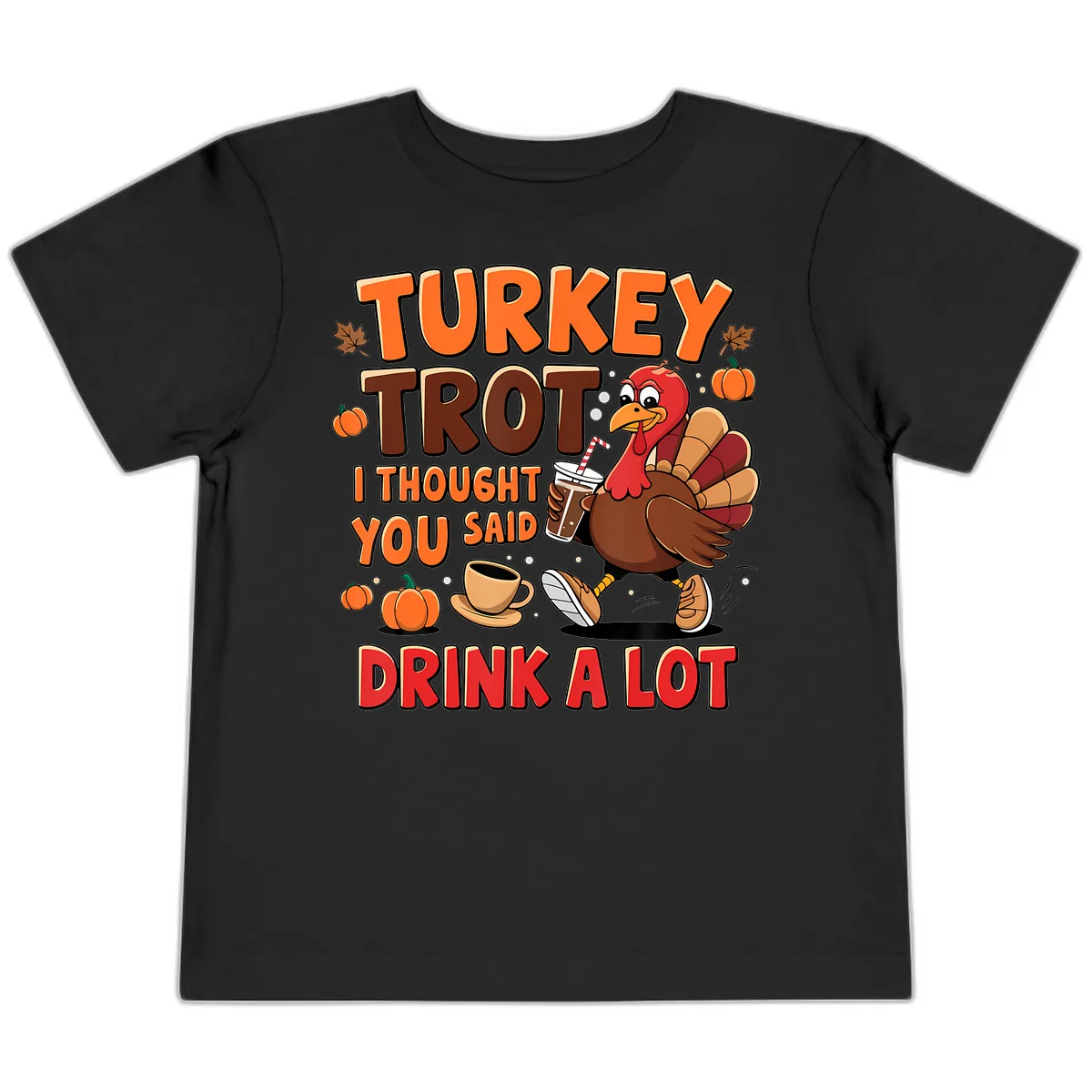 Turkey Trot I Thought You Said Drink A Lot Toddler T-Shirt in Black