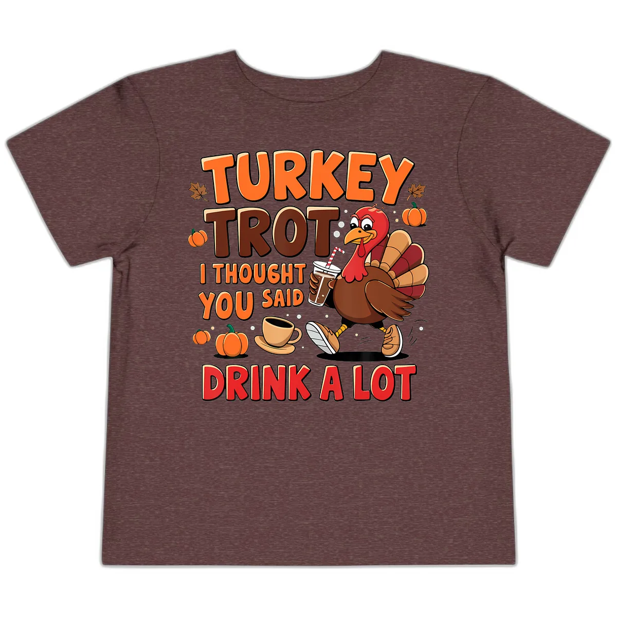 Turkey Trot I Thought You Said Drink A Lot Toddler T-Shirt in Heather Maroon