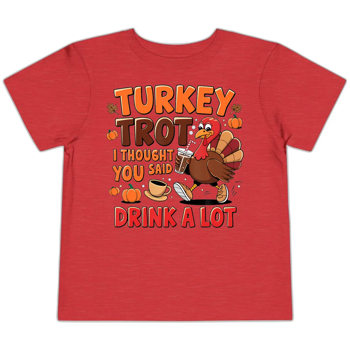 Turkey Trot I Thought You Said Drink A Lot Toddler T-Shirt in Heather Red