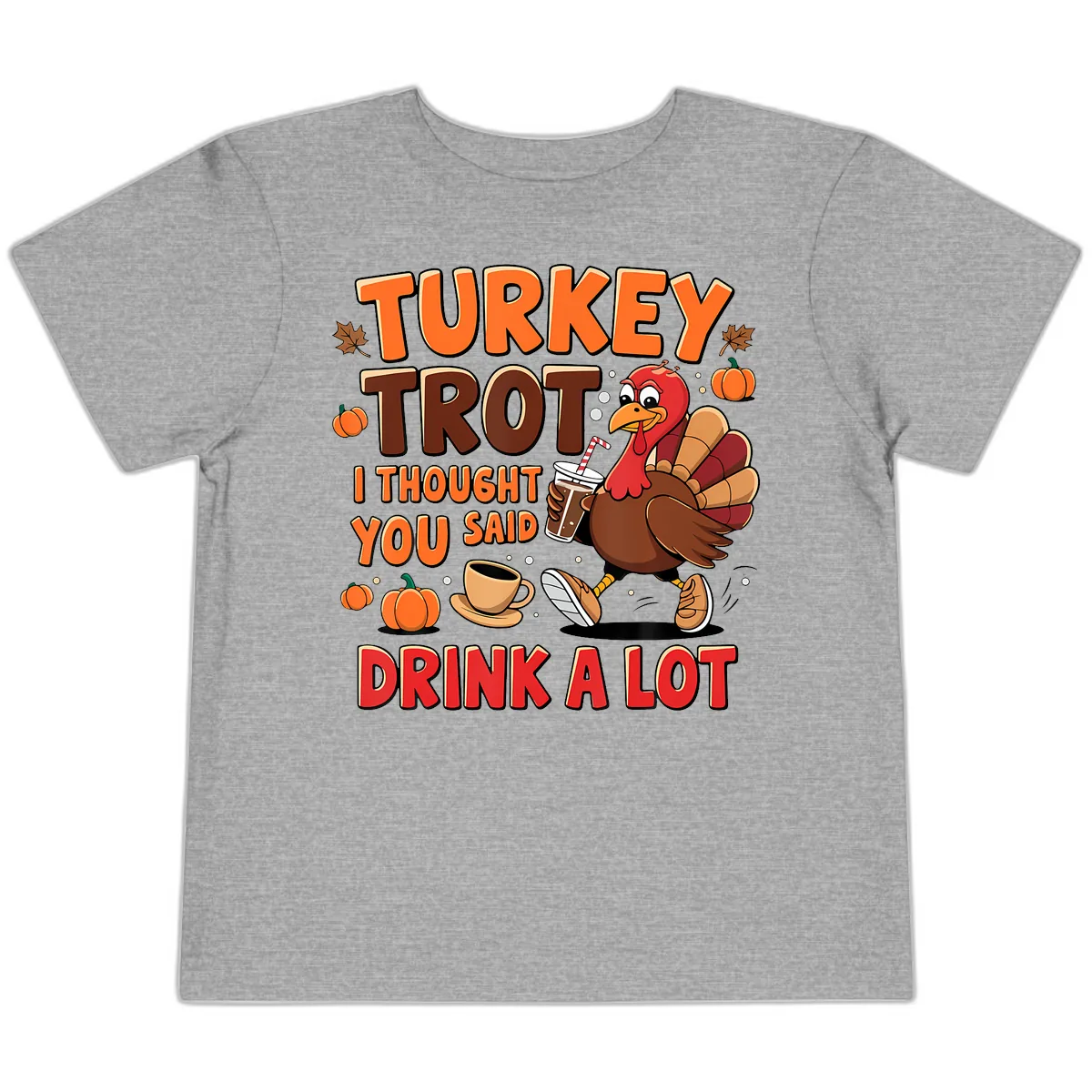 Turkey Trot I Thought You Said Drink A Lot Toddler T-Shirt in Athletic Heather