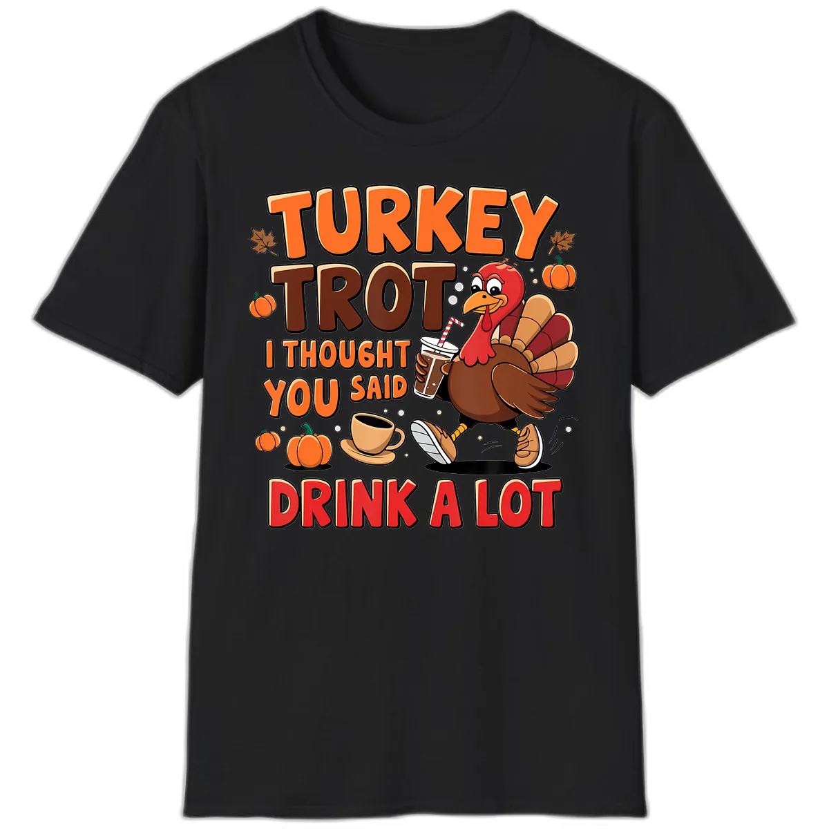 Turkey Trot I Thought You Said Drink A Lot T-Shirt in Black