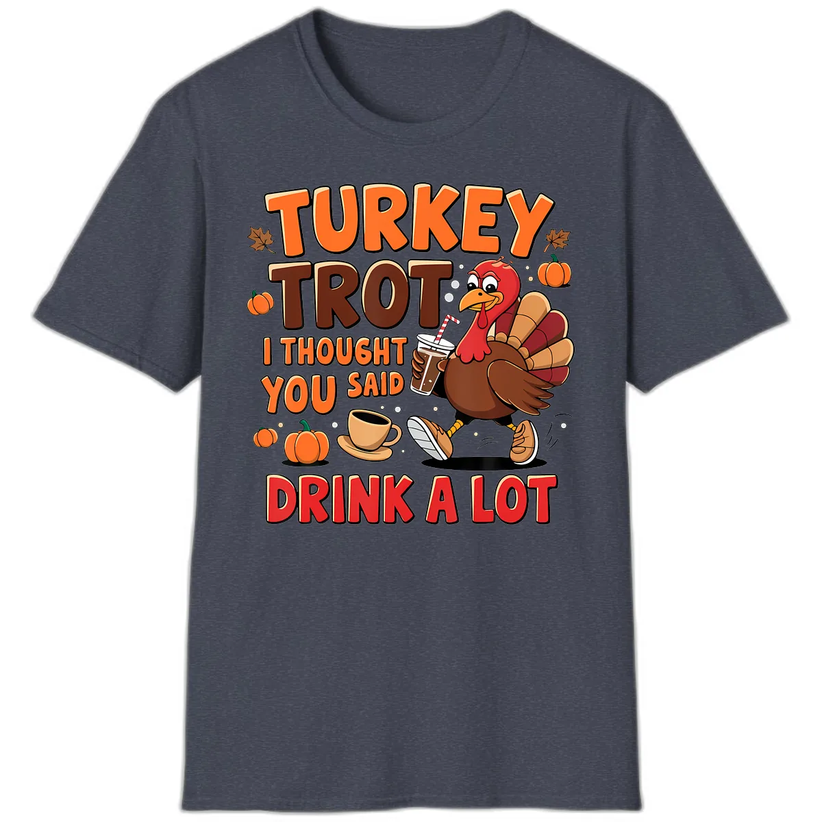 Turkey Trot I Thought You Said Drink A Lot T-Shirt in Heather Navy