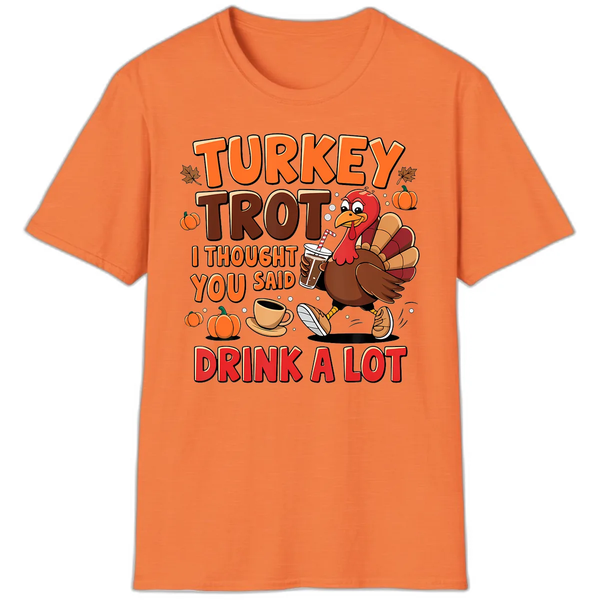 Turkey Trot I Thought You Said Drink A Lot T-Shirt in Heather Orange