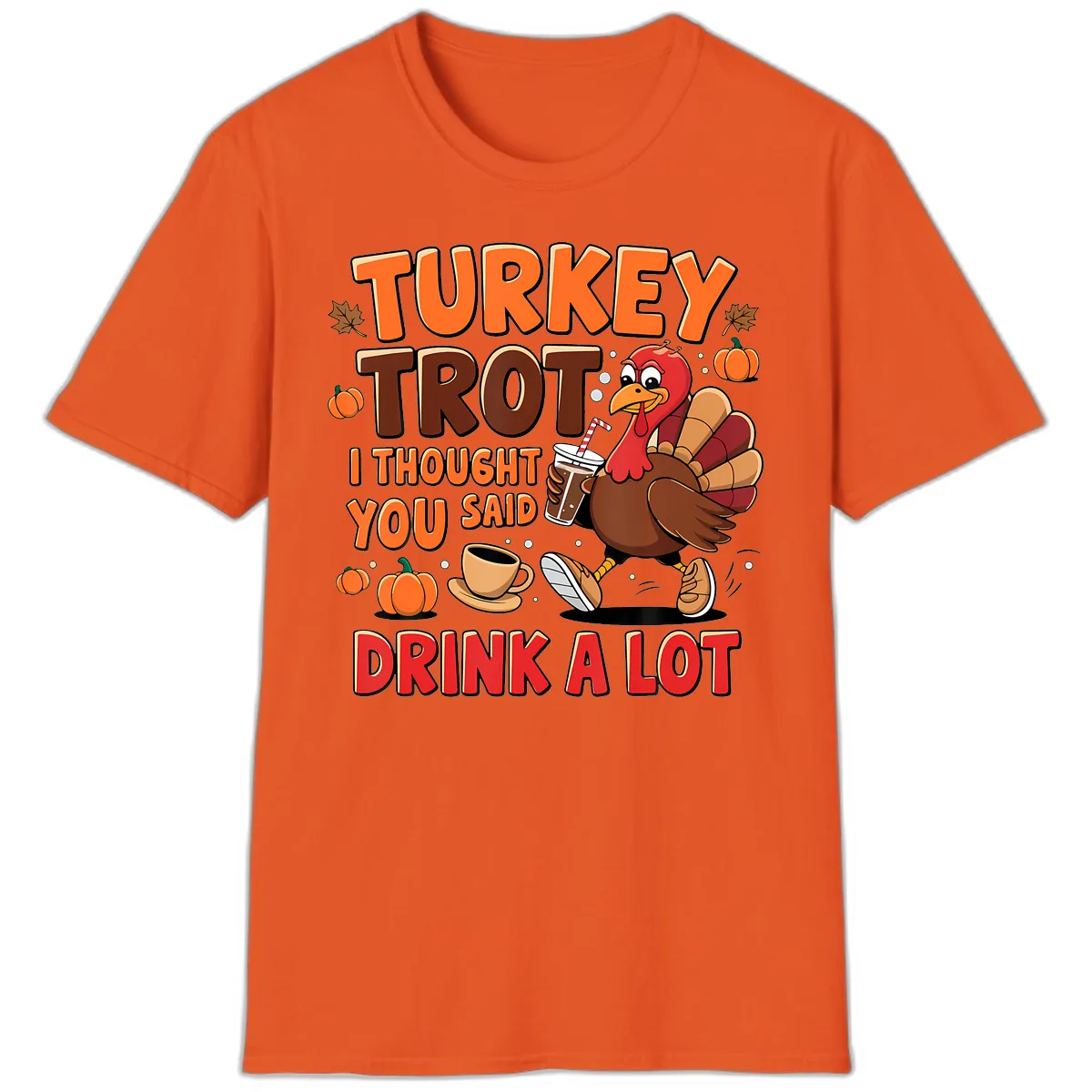 Turkey Trot I Thought You Said Drink A Lot T-Shirt in Orange