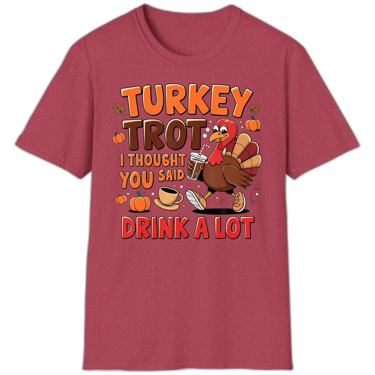 Turkey Trot I Thought You Said Drink A Lot T-Shirt in Heather Cardinal