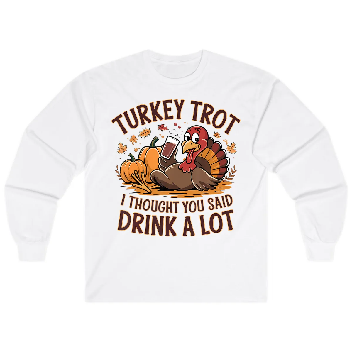 Turkey Trot Drink A Lot Thanksgiving Graphic Long Sleeve in White