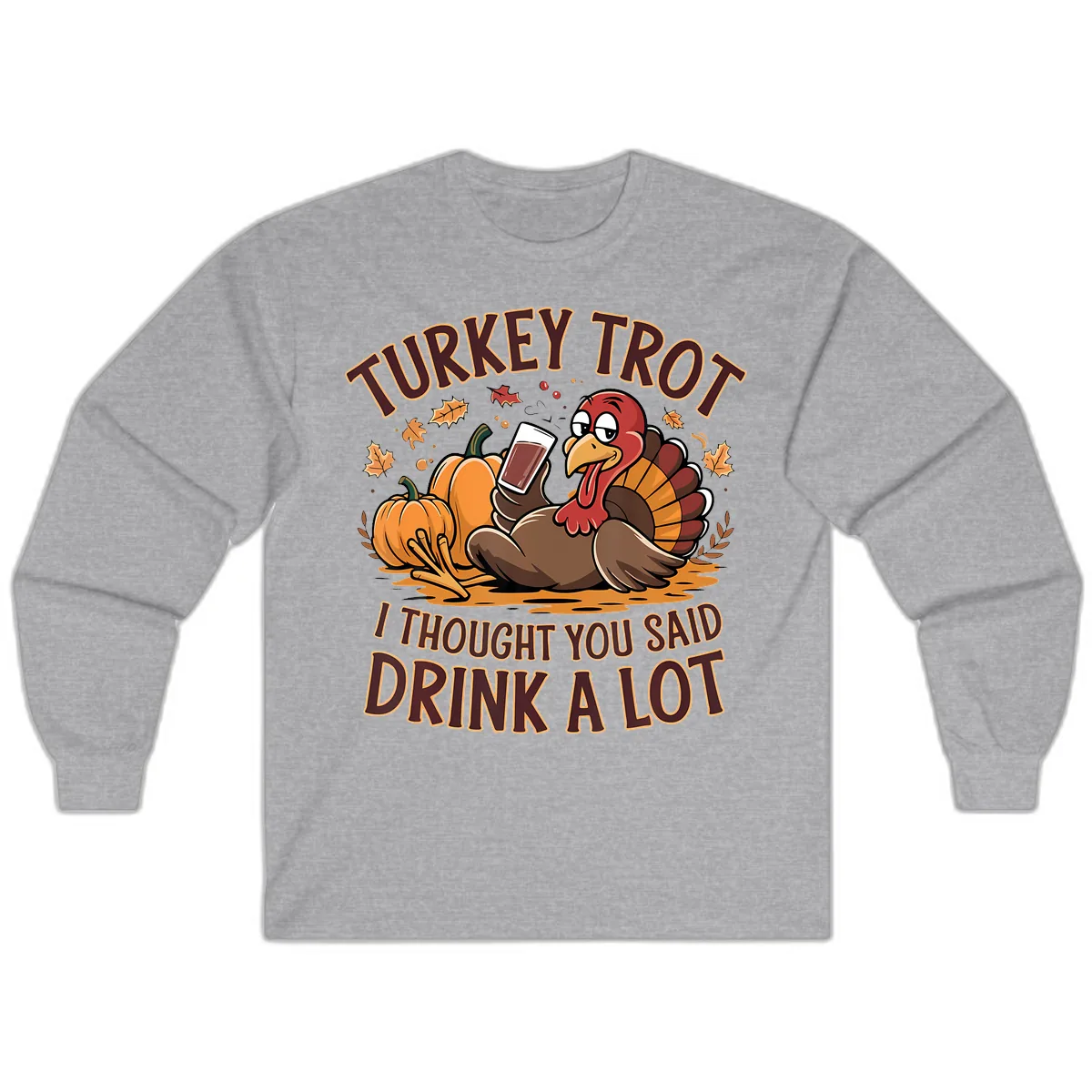 Turkey Trot Drink A Lot Thanksgiving Graphic Long Sleeve in Sport Grey