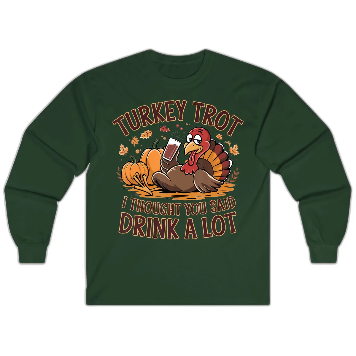 Turkey Trot Drink A Lot Thanksgiving Graphic Long Sleeve in Forest Green
