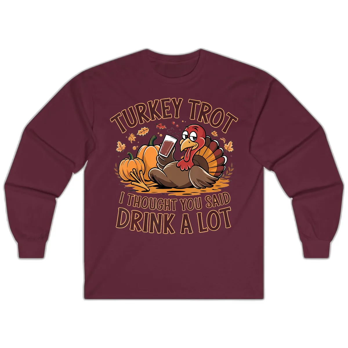 Turkey Trot Drink A Lot Thanksgiving Graphic Long Sleeve in Maroon