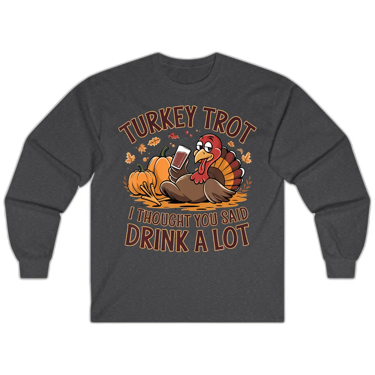 Turkey Trot Drink A Lot Thanksgiving Graphic Long Sleeve in Dark Heather