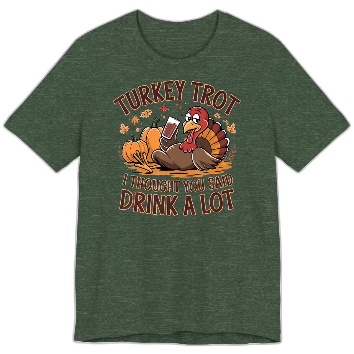Turkey Trot Drink A Lot Thanksgiving Graphic Premium T-Shirt in Heather Forest