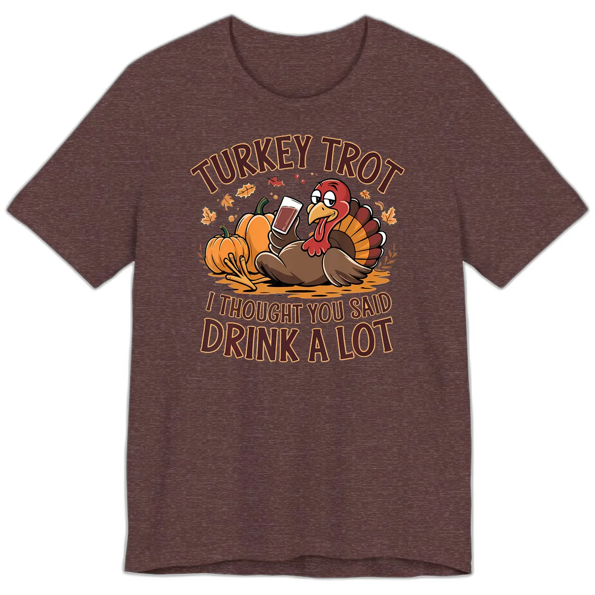 Turkey Trot Drink A Lot Thanksgiving Graphic Premium T-Shirt in Heather Maroon