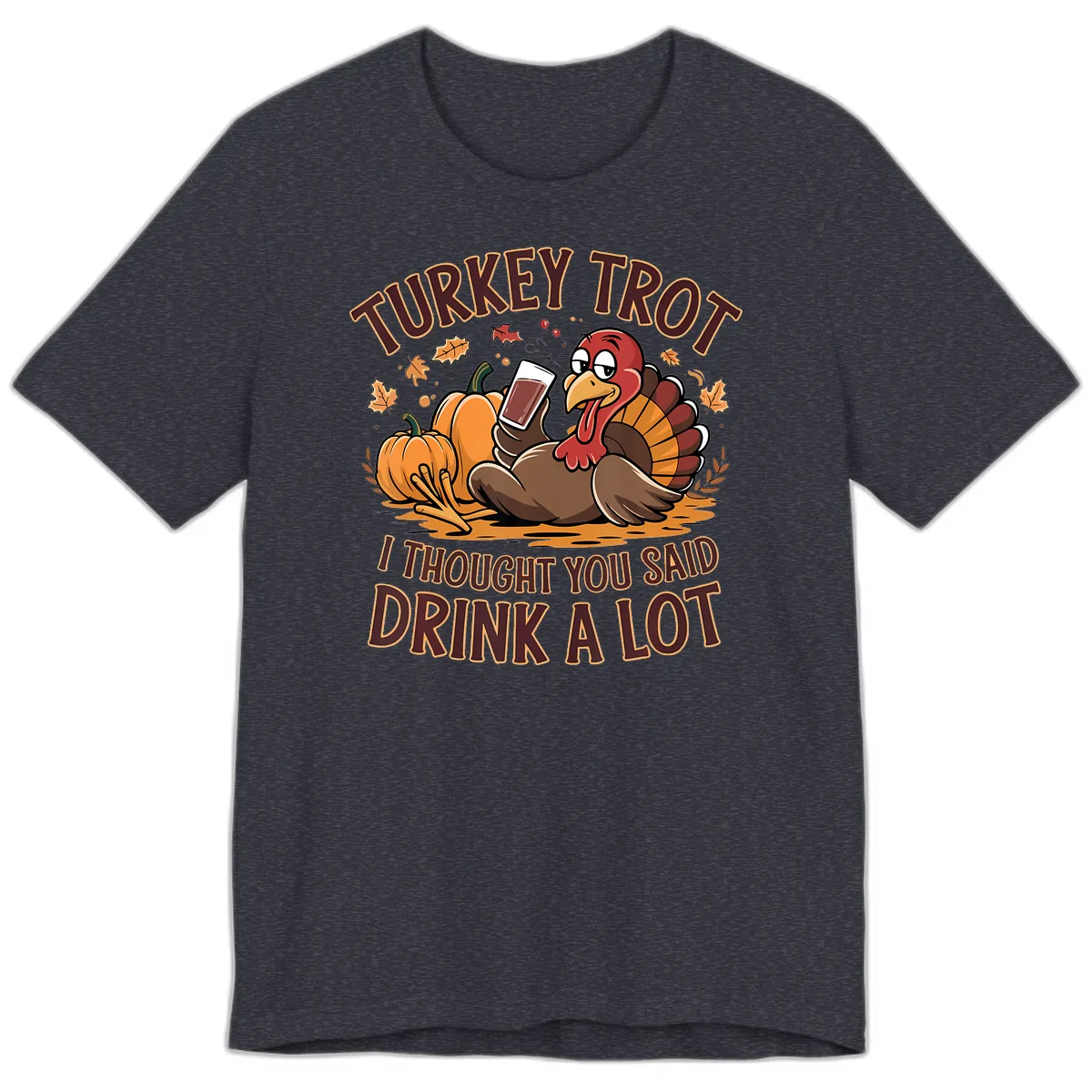 Turkey Trot Drink A Lot Thanksgiving Graphic Premium T-Shirt in Heather Navy