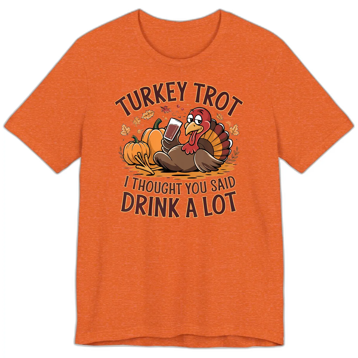 Turkey Trot Drink A Lot Thanksgiving Graphic Premium T-Shirt in Heather Orange