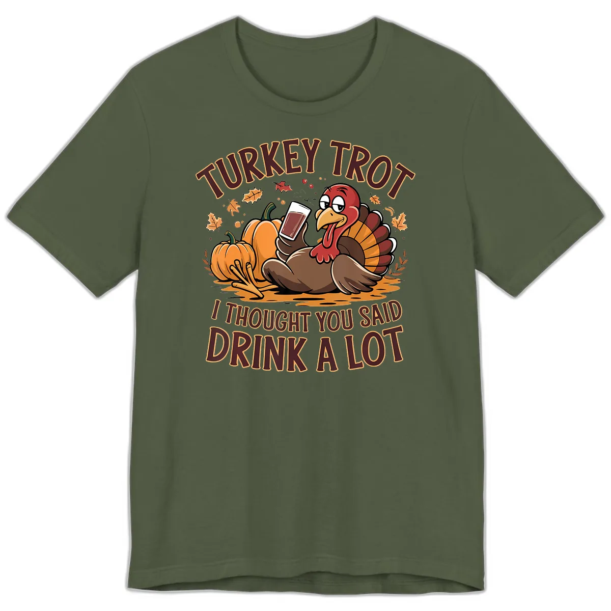 Turkey Trot Drink A Lot Thanksgiving Graphic Premium T-Shirt in Military Green