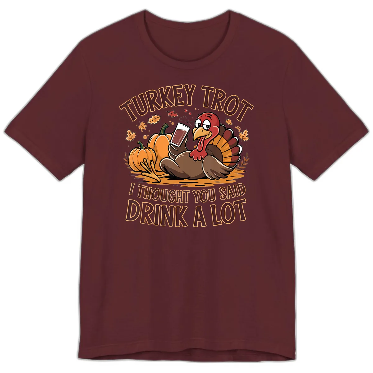 Turkey Trot Drink A Lot Thanksgiving Graphic Premium T-Shirt in Maroon