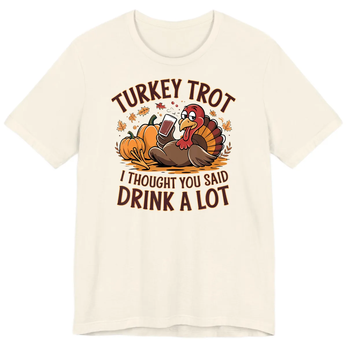 Turkey Trot Drink A Lot Thanksgiving Graphic Premium T-Shirt in Natural