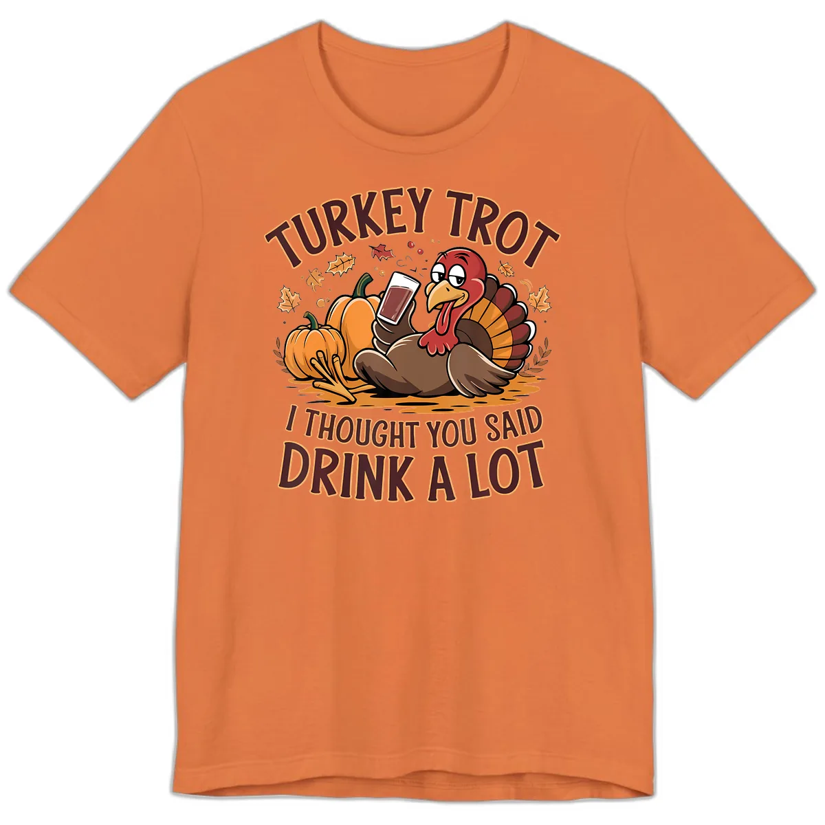 Turkey Trot Drink A Lot Thanksgiving Graphic Premium T-Shirt in Burnt Orange