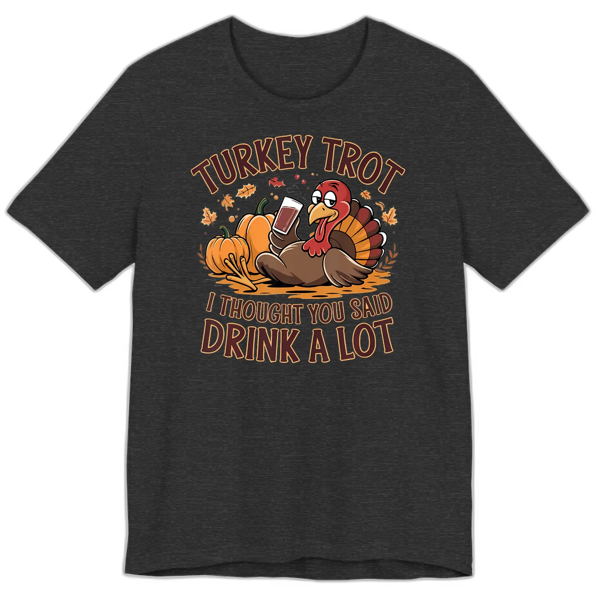 Turkey Trot Drink A Lot Thanksgiving Graphic Premium T-Shirt in Dark Grey Heather