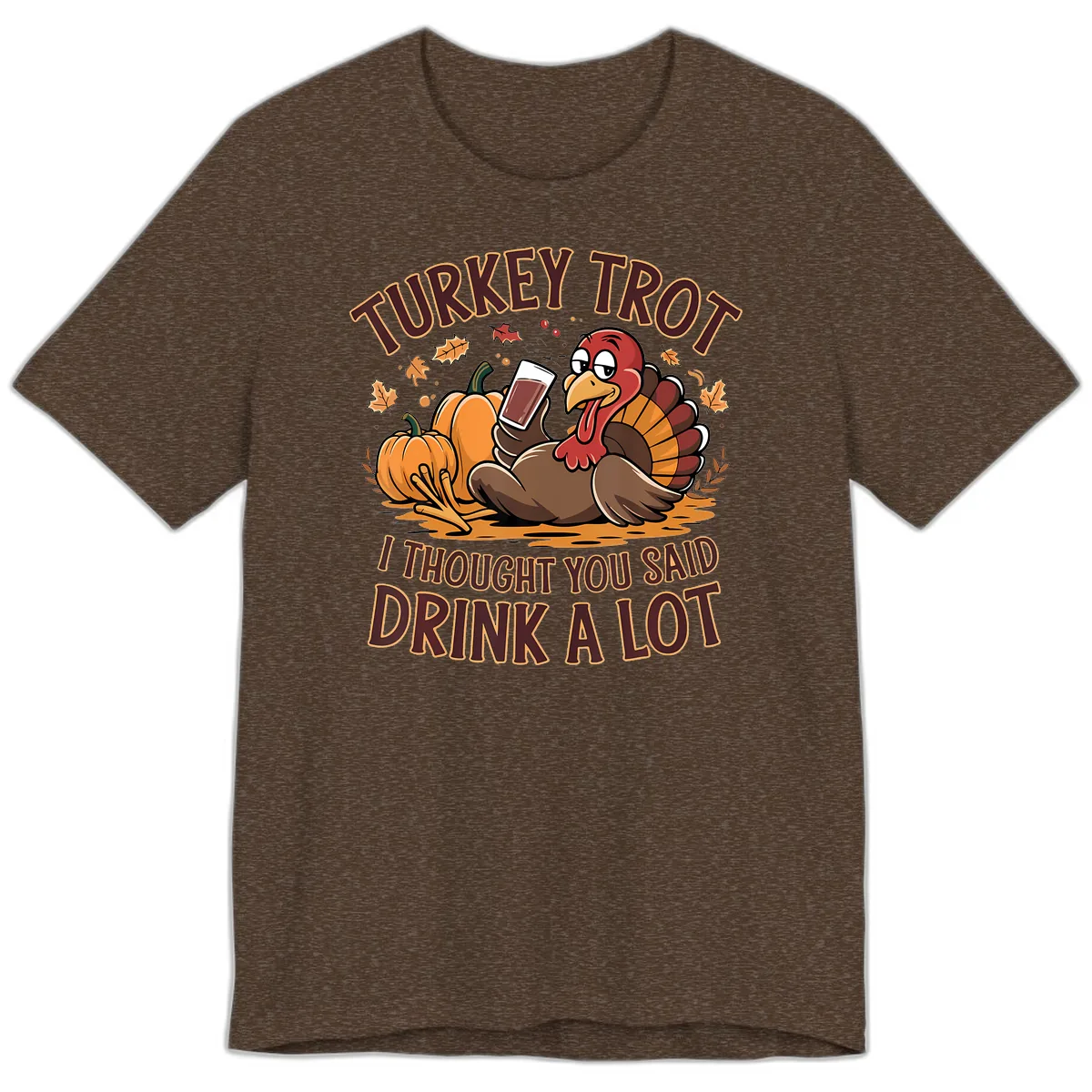Turkey Trot Drink A Lot Thanksgiving Graphic Premium T-Shirt in Heather Brown