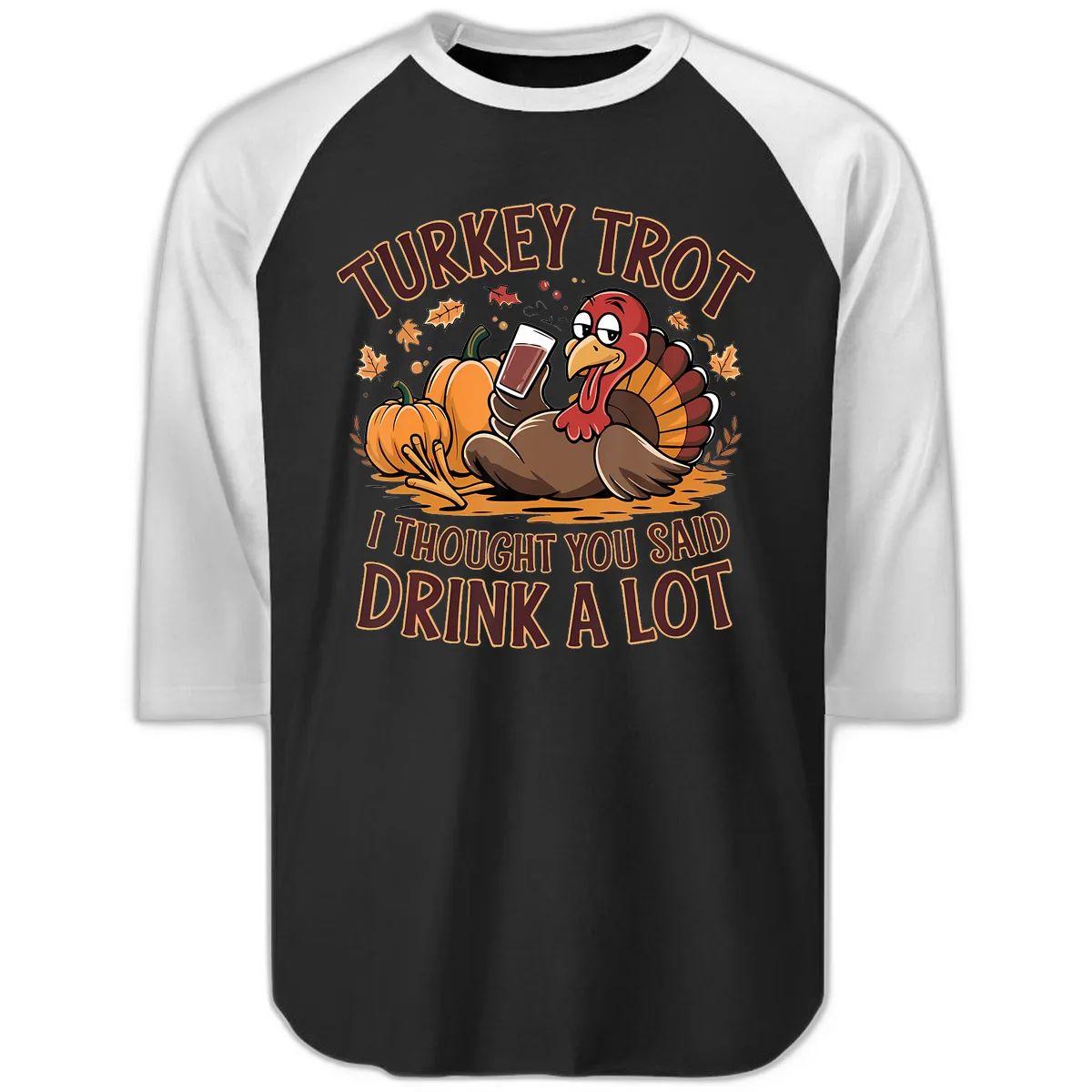 Turkey Trot Drink A Lot Thanksgiving Graphic Raglan 3/4 in Black White