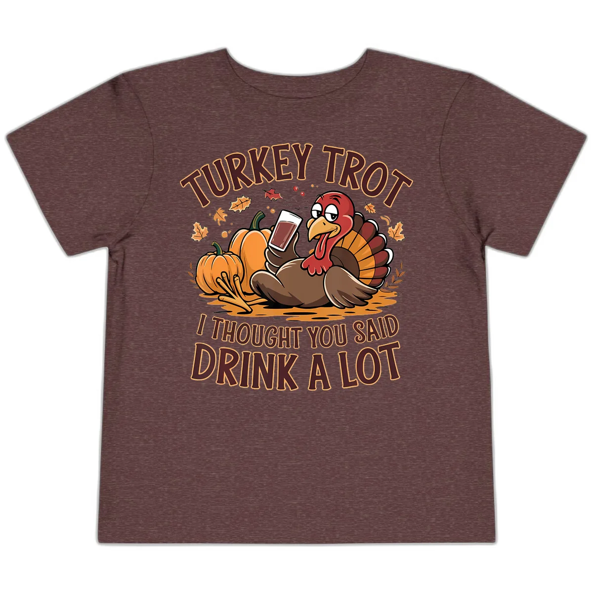 Turkey Trot Drink A Lot Thanksgiving Graphic Toddler T-Shirt in Heather Maroon