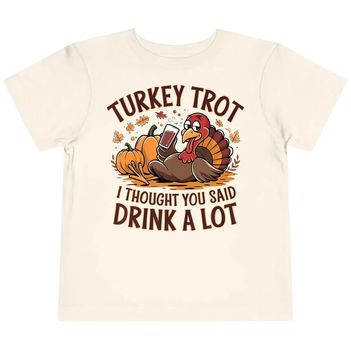 Turkey Trot Drink A Lot Thanksgiving Graphic Toddler T-Shirt in Natural