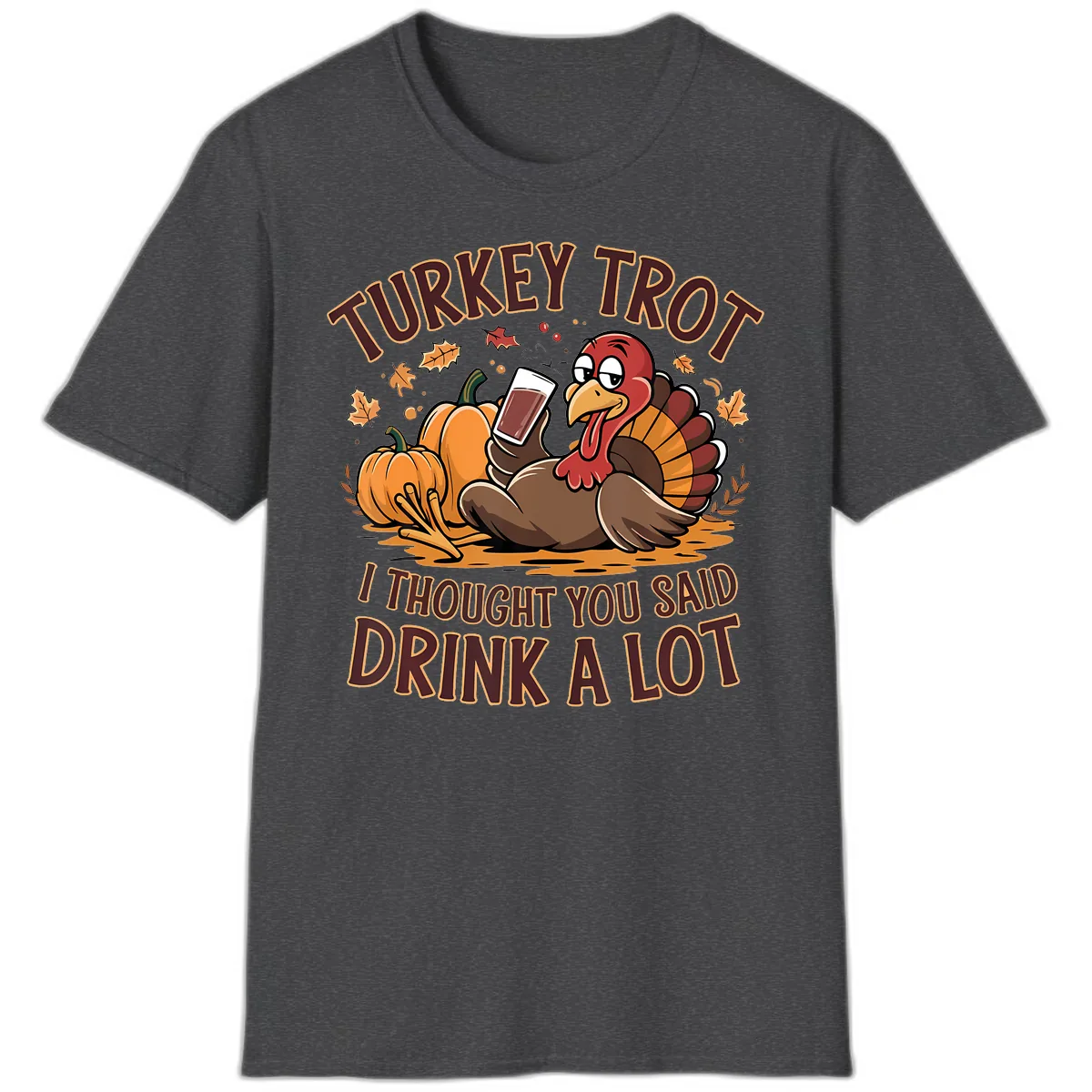 Turkey Trot Drink A Lot Thanksgiving Graphic T-Shirt in Dark Heather