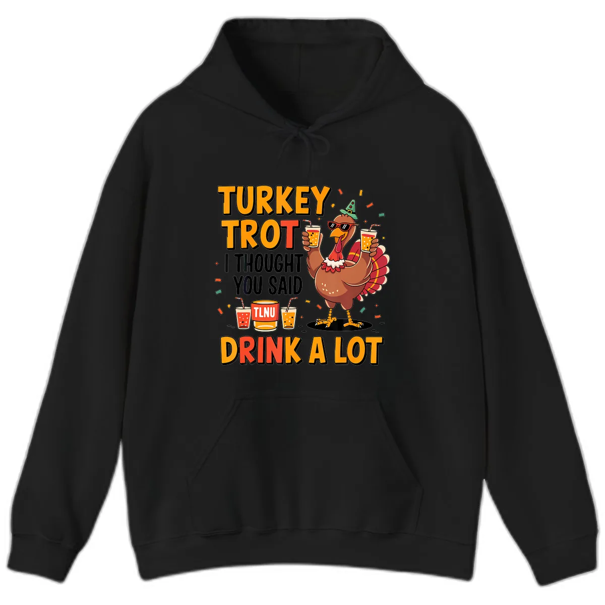 Turkey Trot I Thought You Said Drink A Lot Hoodie in Black
