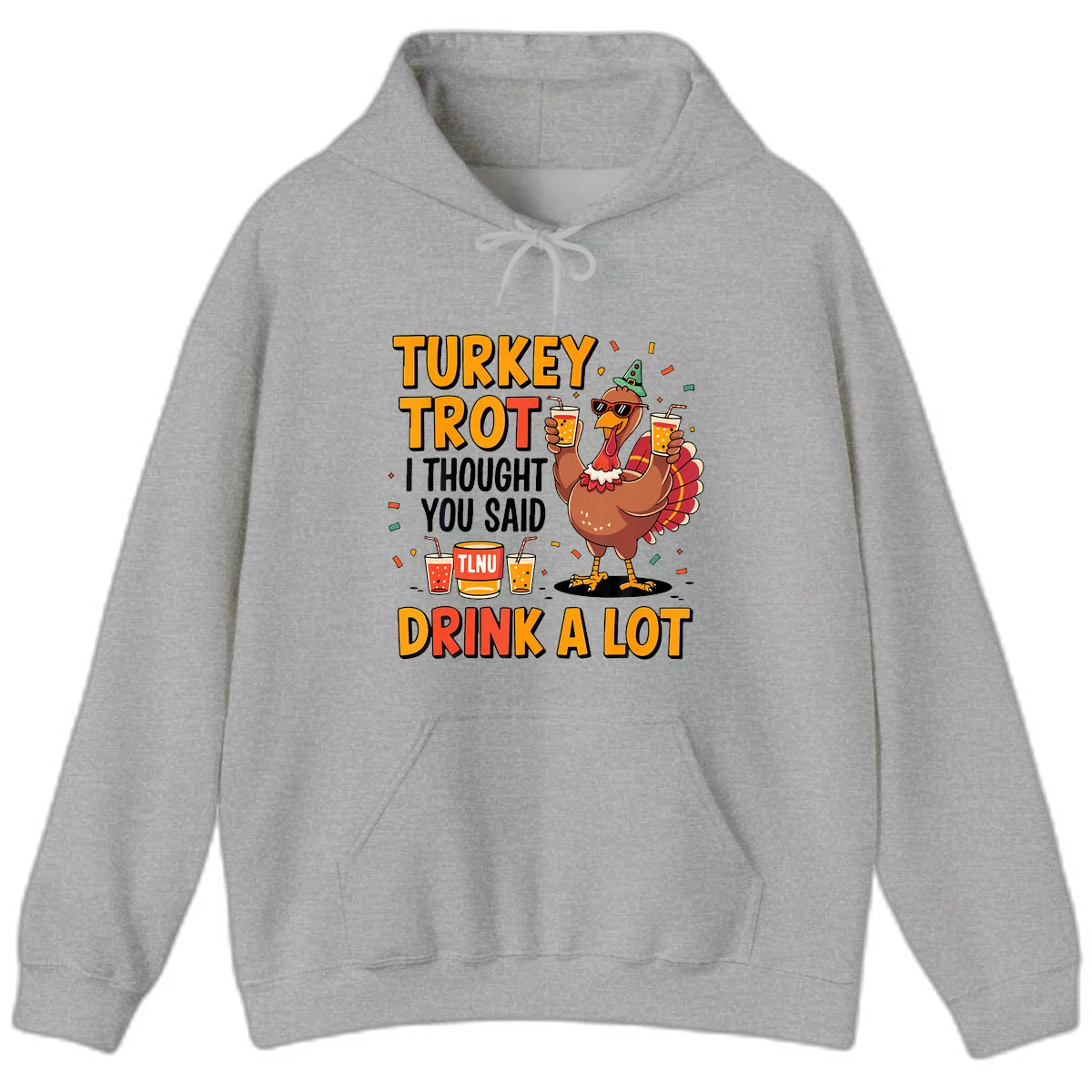 Turkey Trot I Thought You Said Drink A Lot Hoodie in Sport Grey