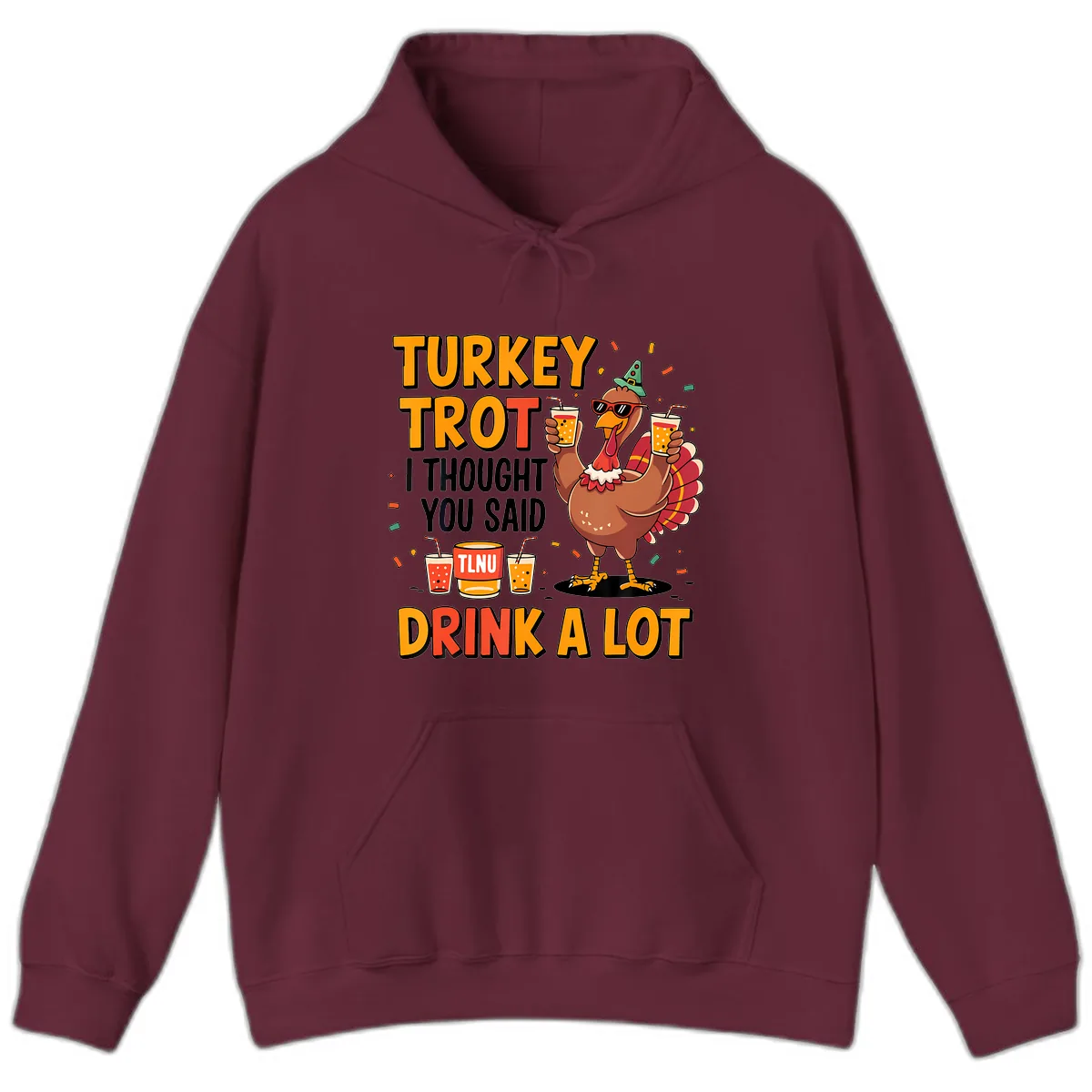 Turkey Trot I Thought You Said Drink A Lot Hoodie in Maroon