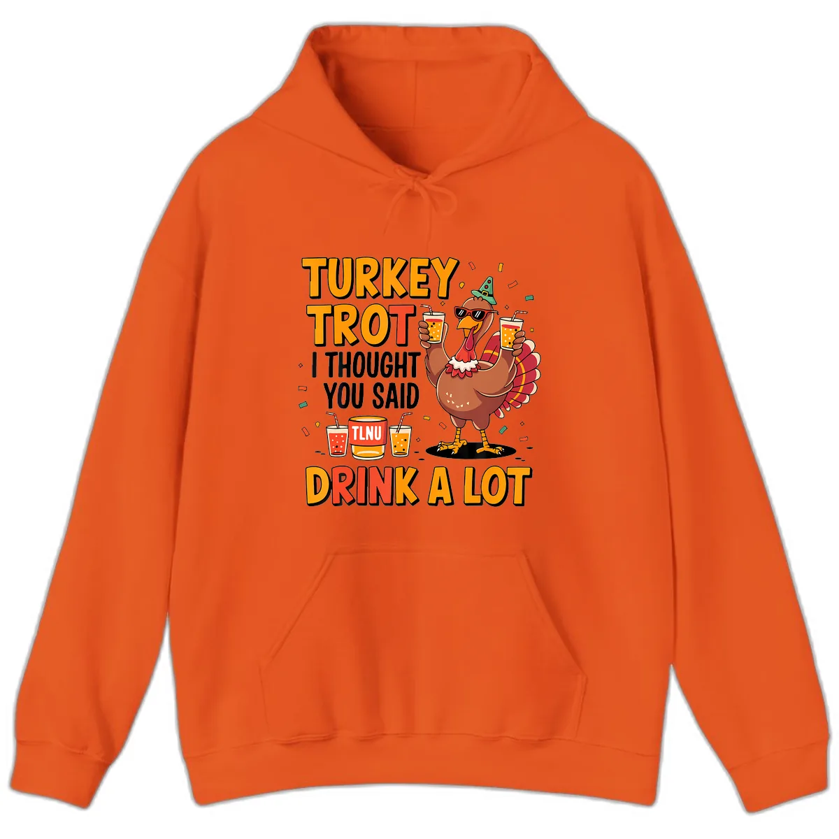 Turkey Trot I Thought You Said Drink A Lot Hoodie in Orange