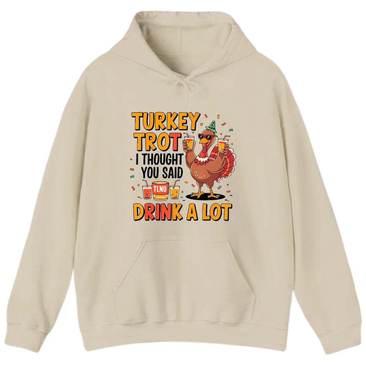 Turkey Trot I Thought You Said Drink A Lot Hoodie in Sand