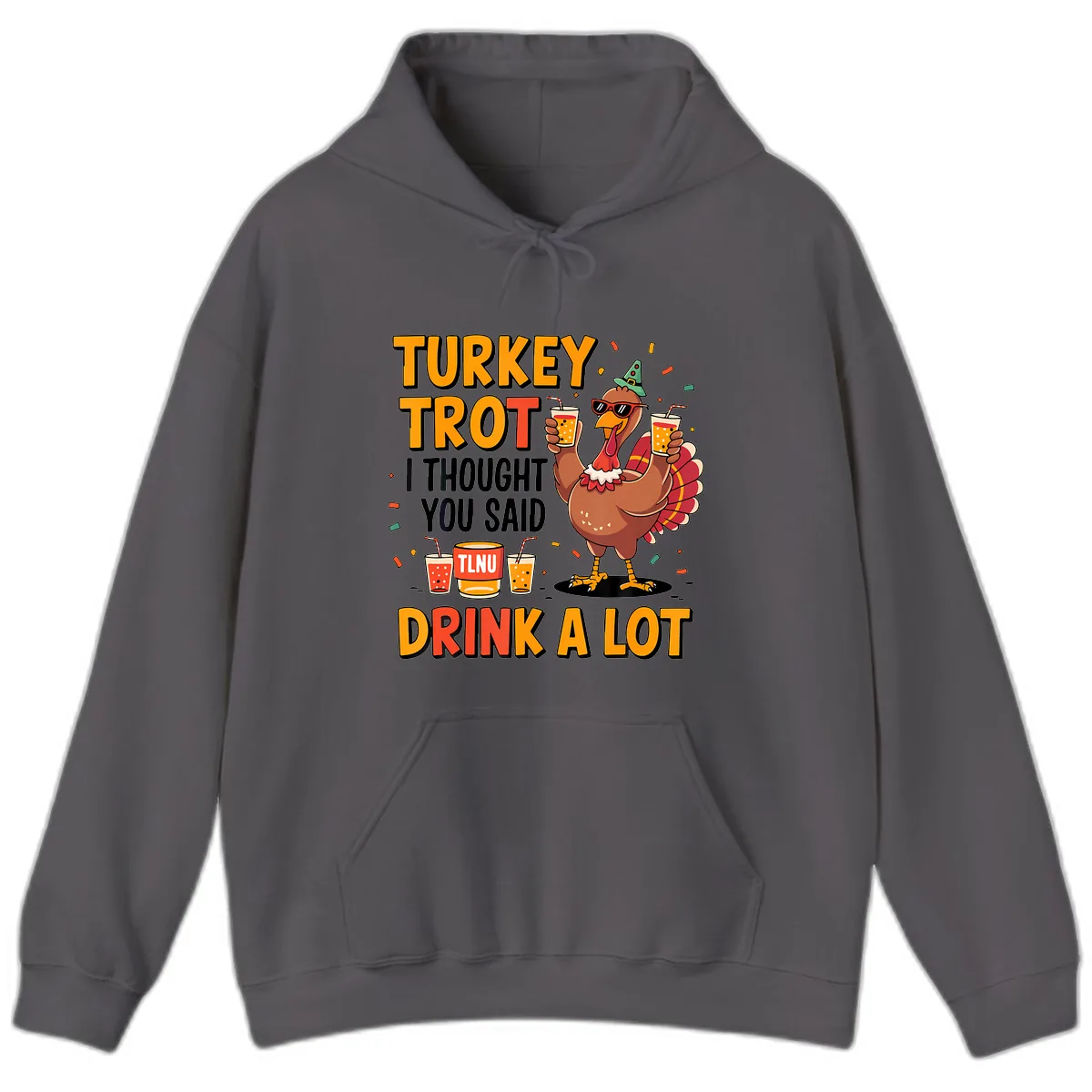Turkey Trot I Thought You Said Drink A Lot Hoodie in Charcoal