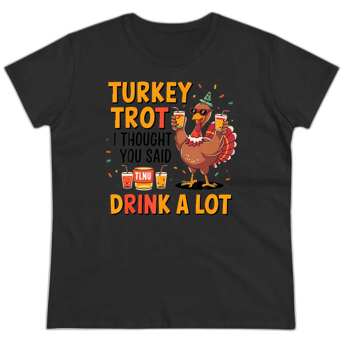 Turkey Trot I Thought You Said Drink A Lot Ladies Tee in Black