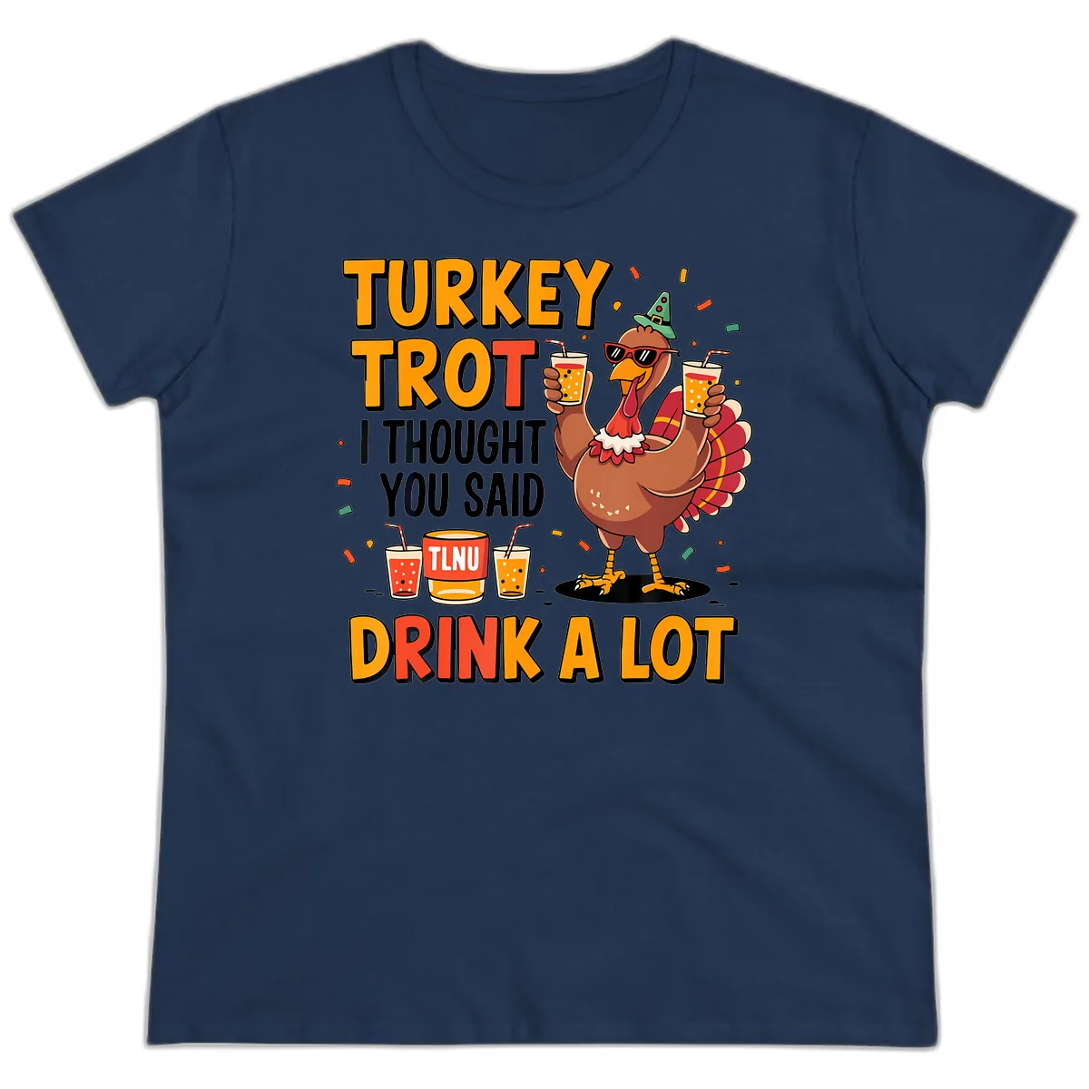 Turkey Trot I Thought You Said Drink A Lot Ladies Tee in Navy
