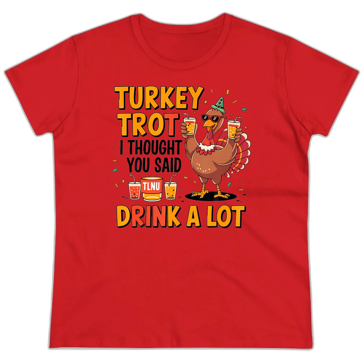 Turkey Trot I Thought You Said Drink A Lot Ladies Tee in Red