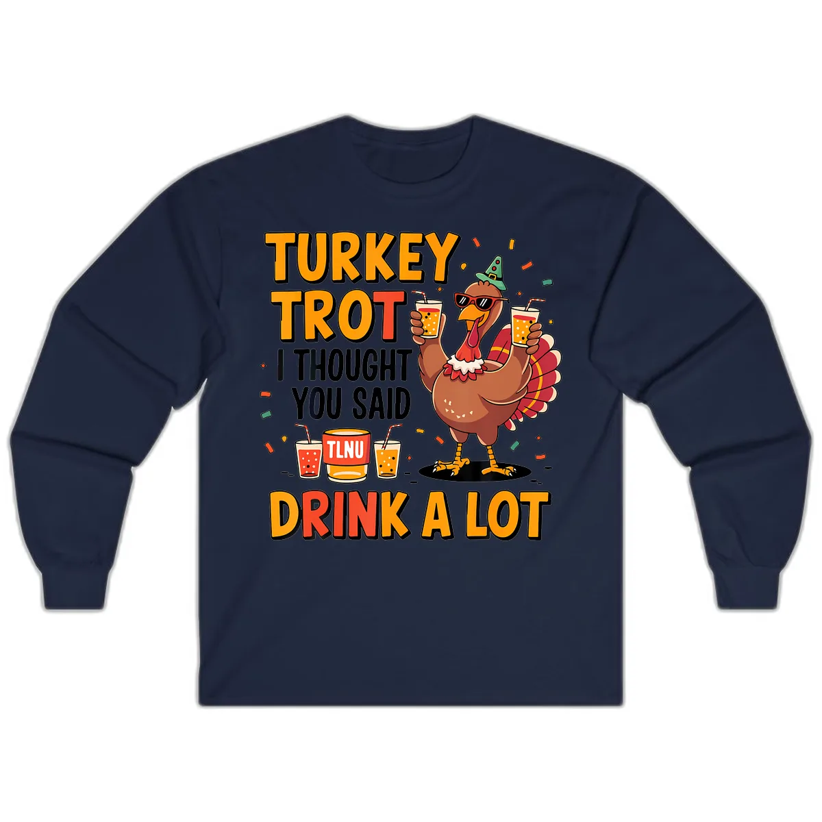 Turkey Trot I Thought You Said Drink A Lot Long Sleeve in Navy