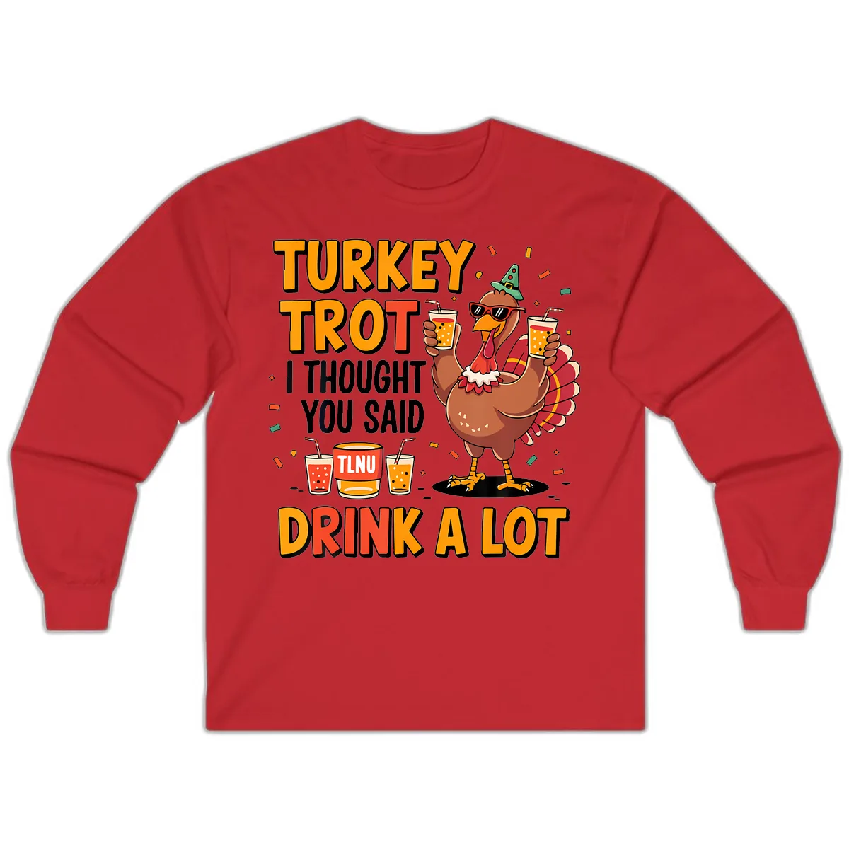Turkey Trot I Thought You Said Drink A Lot Long Sleeve in Red