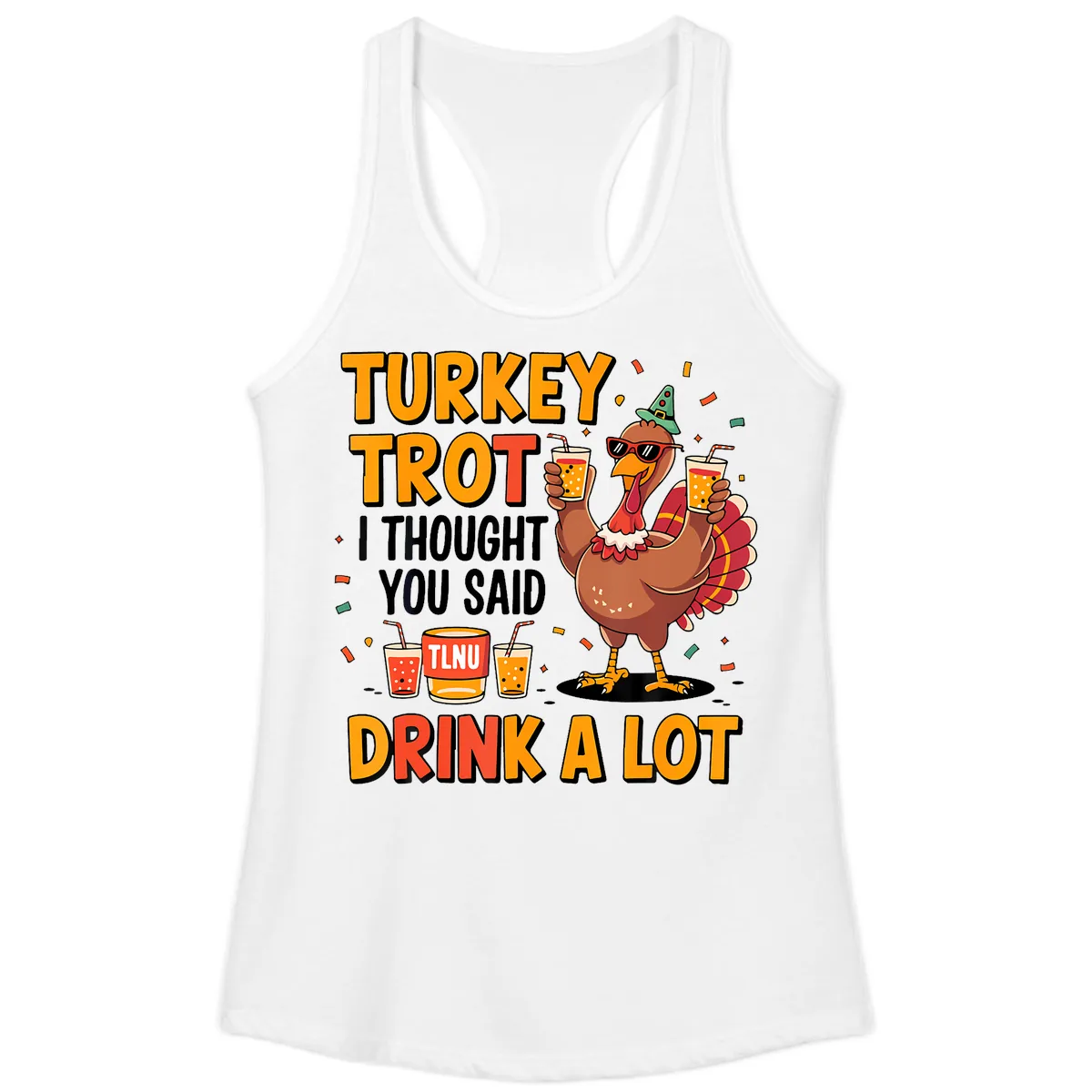 Turkey Trot I Thought You Said Drink A Lot Ladies Tank in White