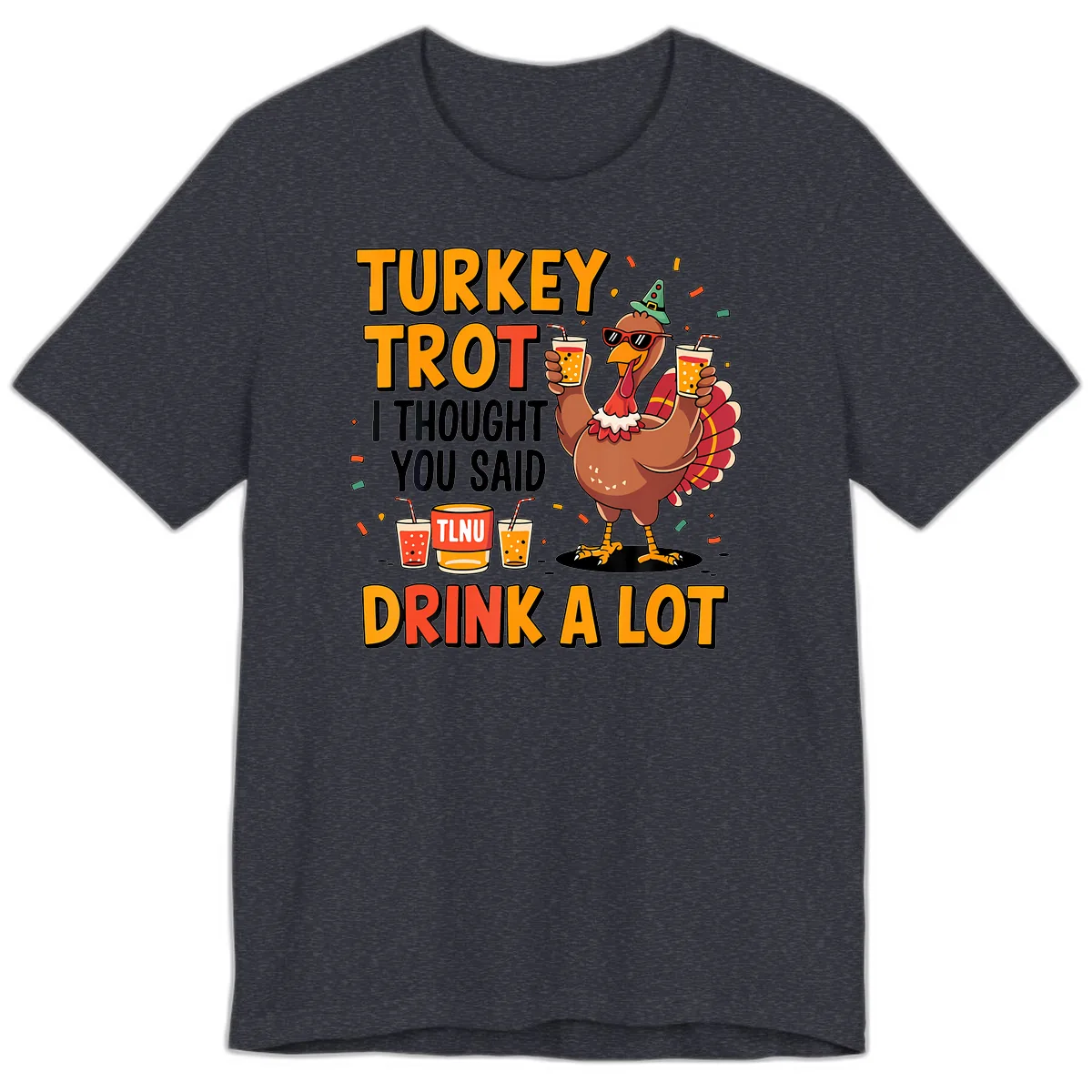 Turkey Trot I Thought You Said Drink A Lot Premium T-Shirt in Heather Navy