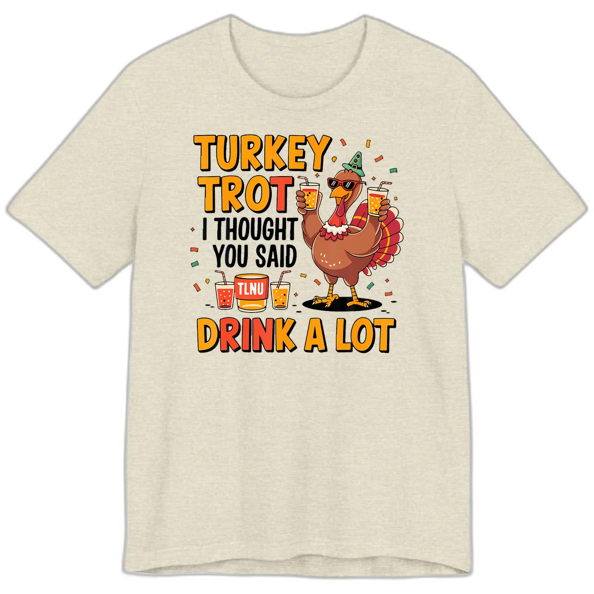 Turkey Trot I Thought You Said Drink A Lot Premium T-Shirt in Heather Prism Natural